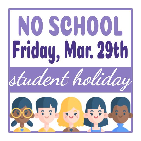No School Friday March 29th - Student Holiday