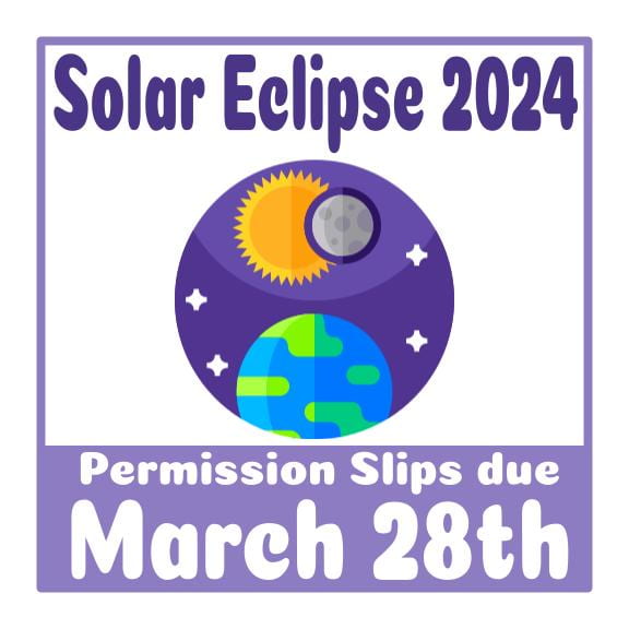 Solar Eclipse 2024, Permission Slips due March 28th